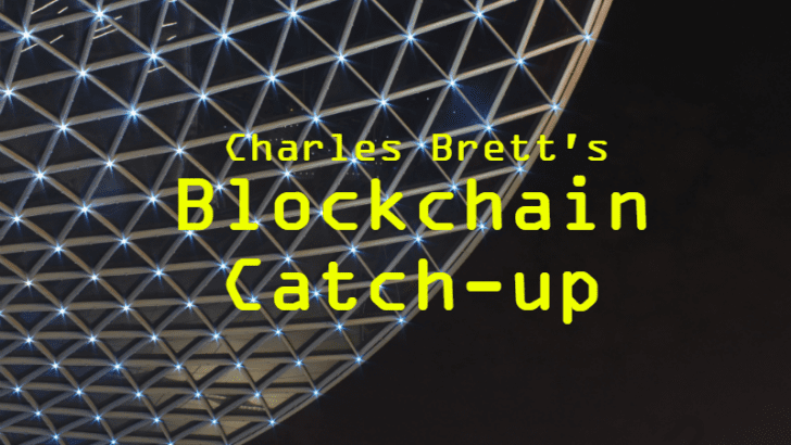 Charles Brett's Blockchain Catch-up Week 40 (to w/e 16th October)